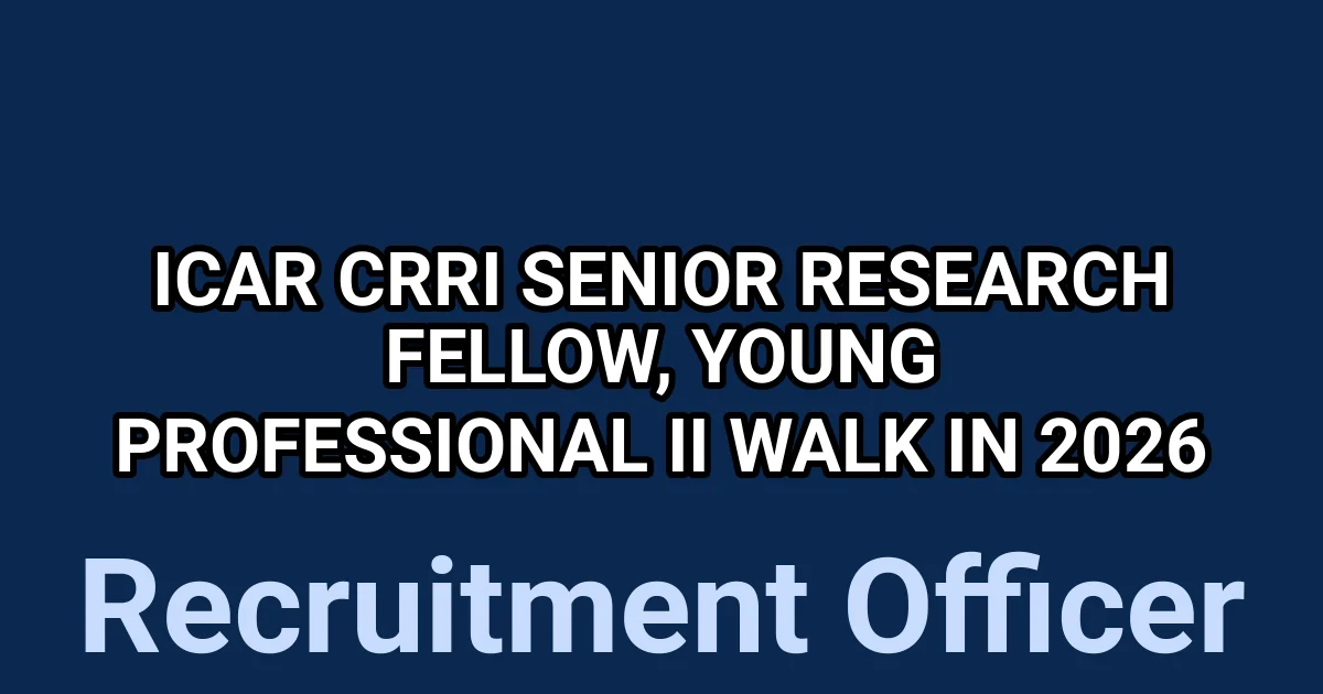 ICAR CRRI Senior Research Fellow, Young Professional II Walk in 2026 1 tmprnccg2uz