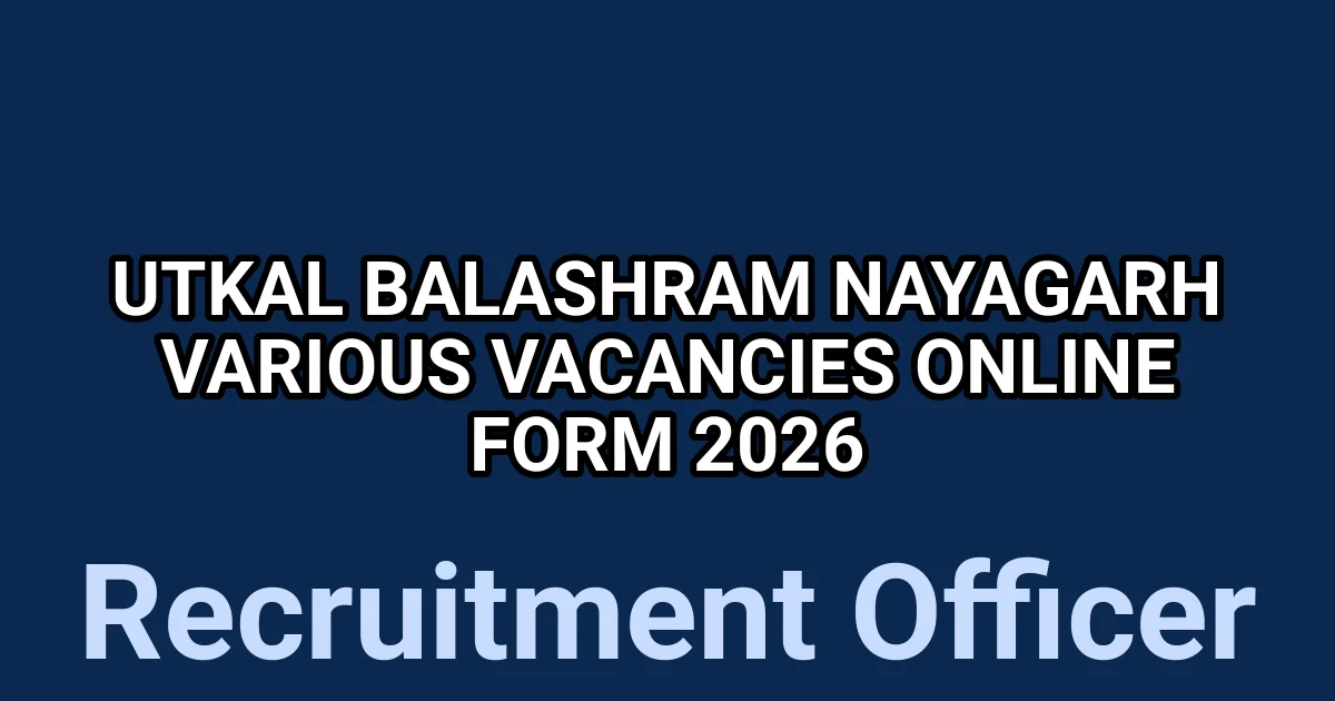 Utkal Balashram Nayagarh Various Vacancies Online Form 2026 1 tmprnzu5j17