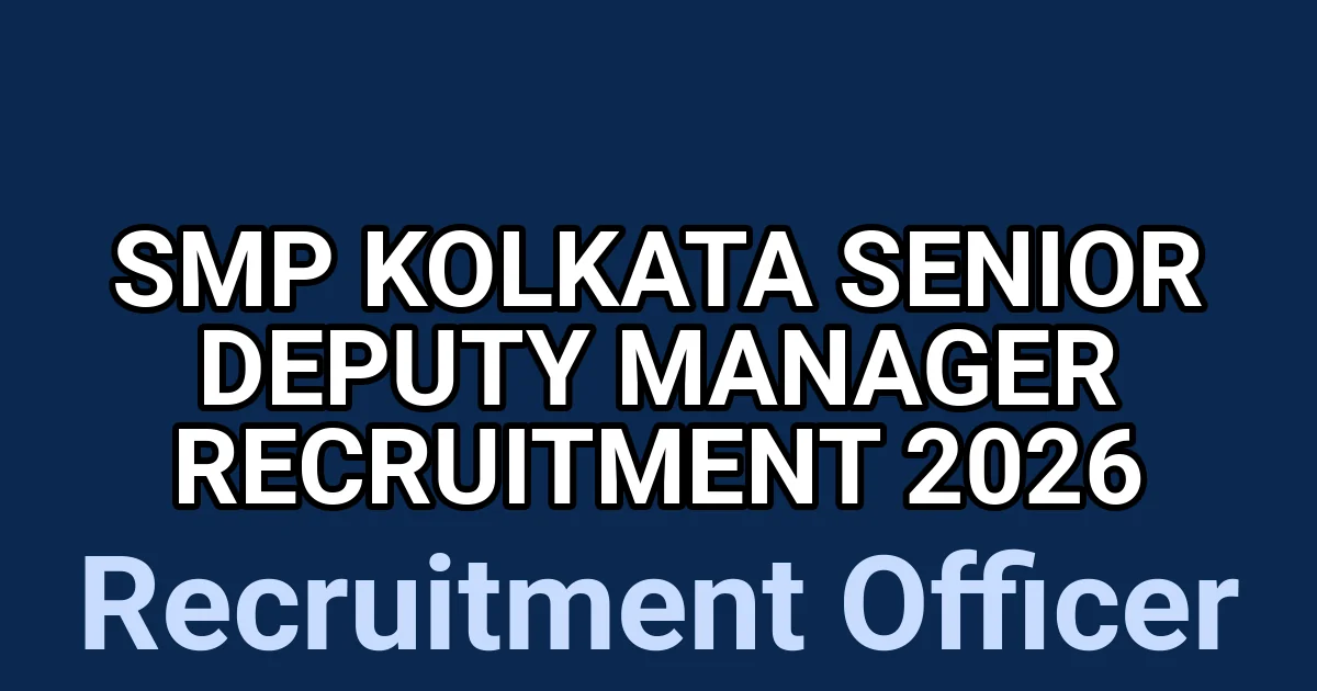 SMP Kolkata Senior Deputy Manager Recruitment 2026 1 tmpryh7ha2z