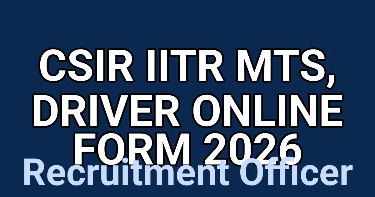 CSIR IITR MTS, Driver Online Form 2026 1 tmpvcm62qr7