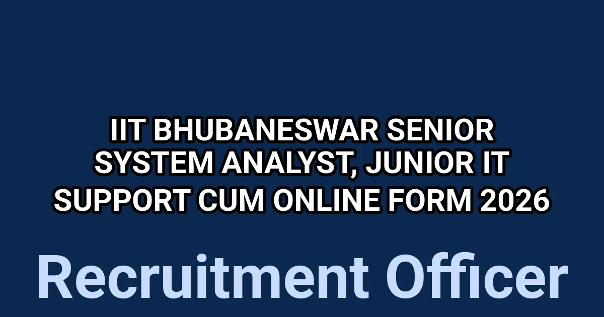 IIT Bhubaneswar Senior System Analyst, Junior IT Support cum Online Form 2026 1 tmpwfo7ce2p