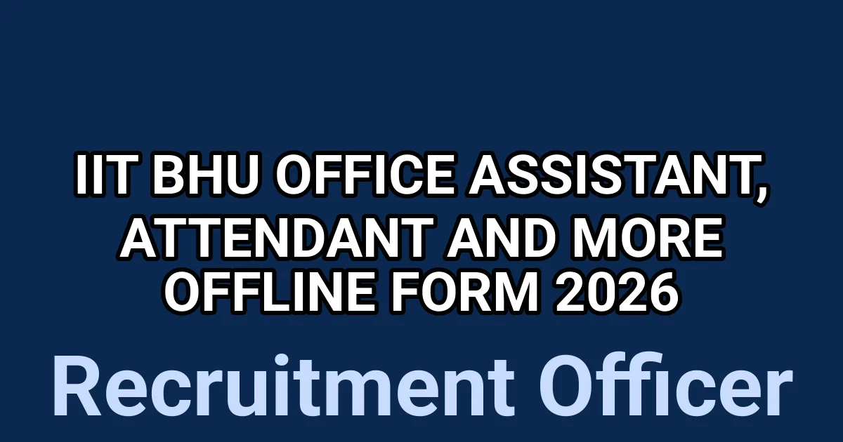 IIT BHU Office Assistant, Attendant And More Offline Form 2026 1