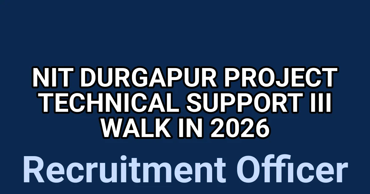 NIT Durgapur Project Technical Support III Walk in 2026 1