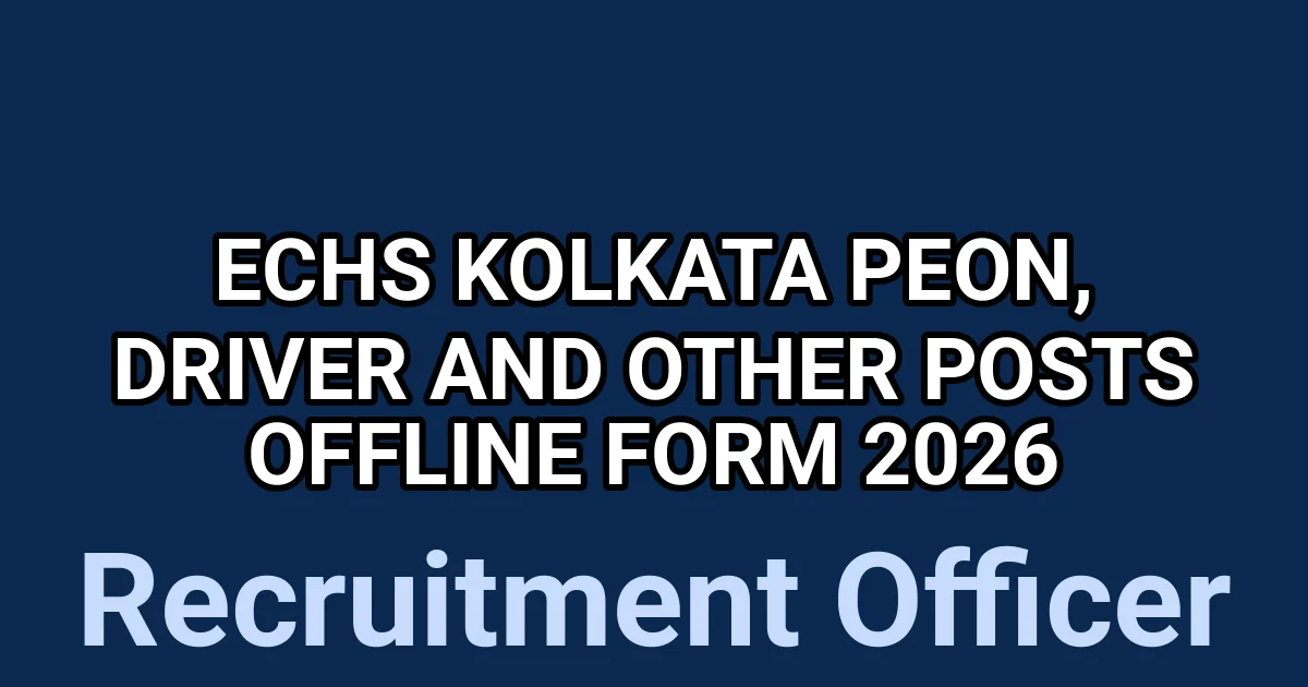 ECHS Kolkata Peon, Driver and Other Posts Offline Form 2026 1