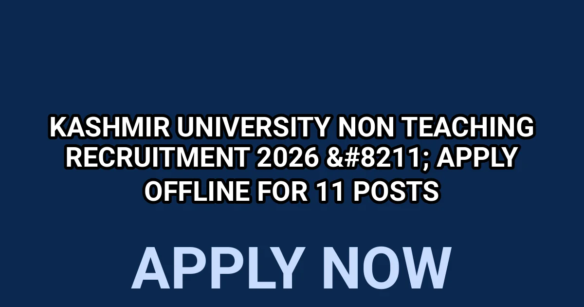 Kashmir University Non Teaching Recruitment 2026 - Apply Offline for 11 Posts 1