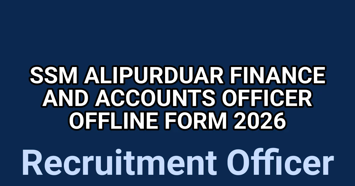 SSM Alipurduar Finance and Accounts Officer Offline Form 2026 1