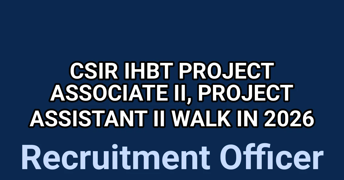 CSIR IHBT Project Associate II, Project Assistant II walk in 2026 1