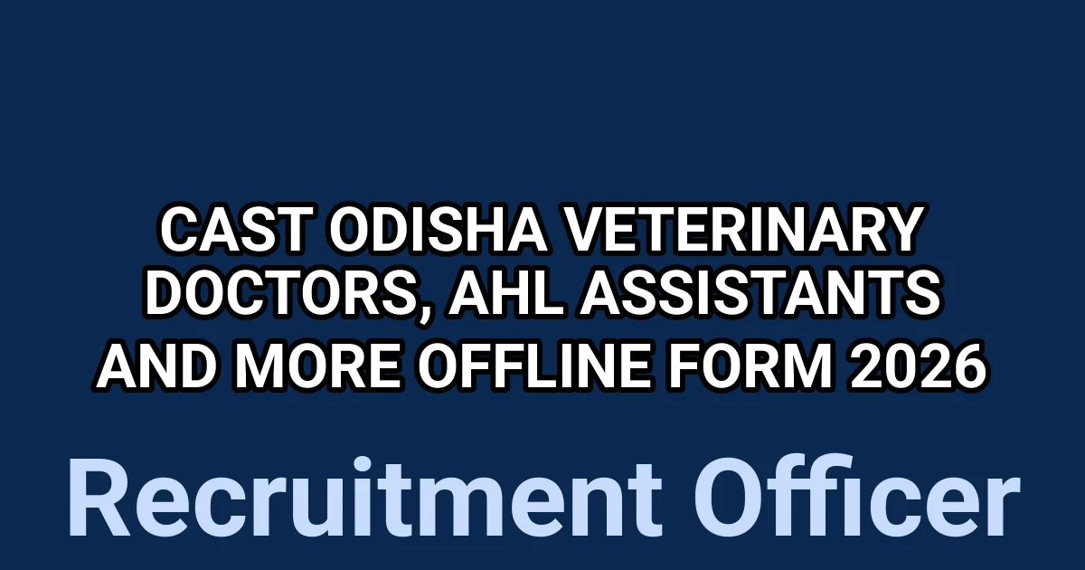 CAST Odisha Veterinary Doctors, AHL Assistants And More Offline Form 2026 1