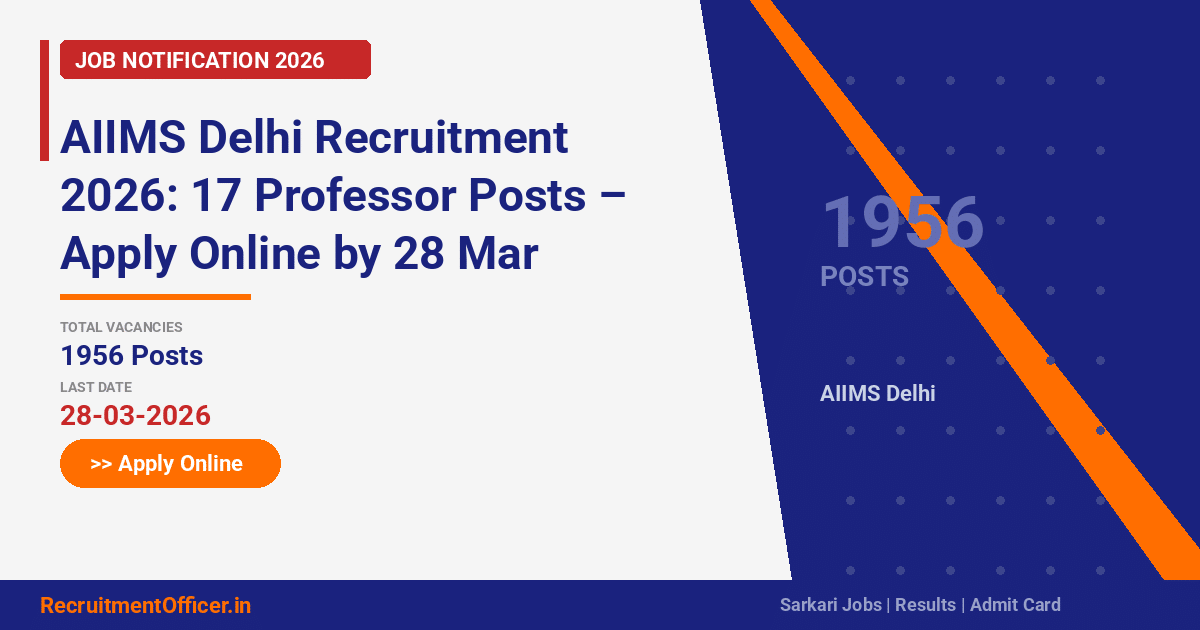 AIIMS Delhi Recruitment 2026: 17 Professor Posts – Apply Online by 28 Mar - RecruitmentOfficer.in