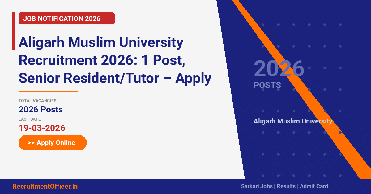 Aligarh Muslim University Recruitment 2026: 1 Post, Senior Resident/Tutor – Apply Online - RecruitmentOfficer.in