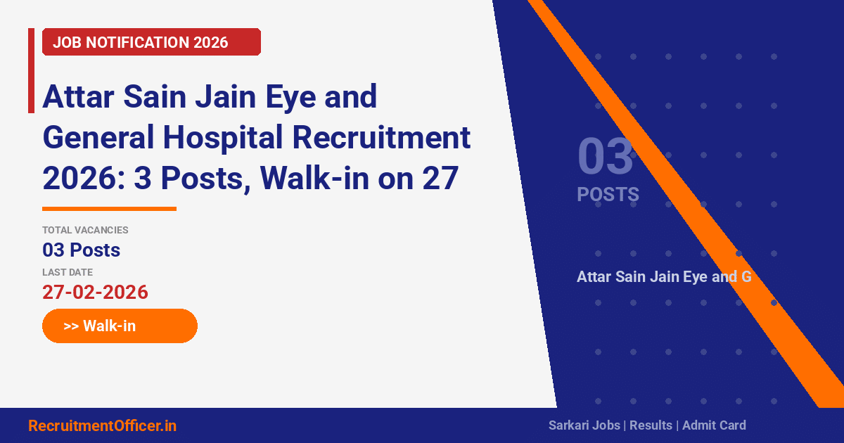 Attar Sain Jain Eye and General Hospital Recruitment 2026: 3 Posts, Walk-in on 27 Feb - RecruitmentOfficer.in