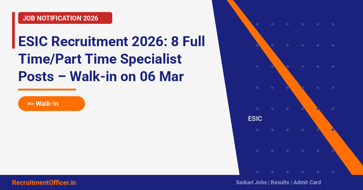 ESIC Recruitment 2026: 8 Full Time/Part Time Specialist Posts – Walk-in on 06 Mar - RecruitmentOfficer.in