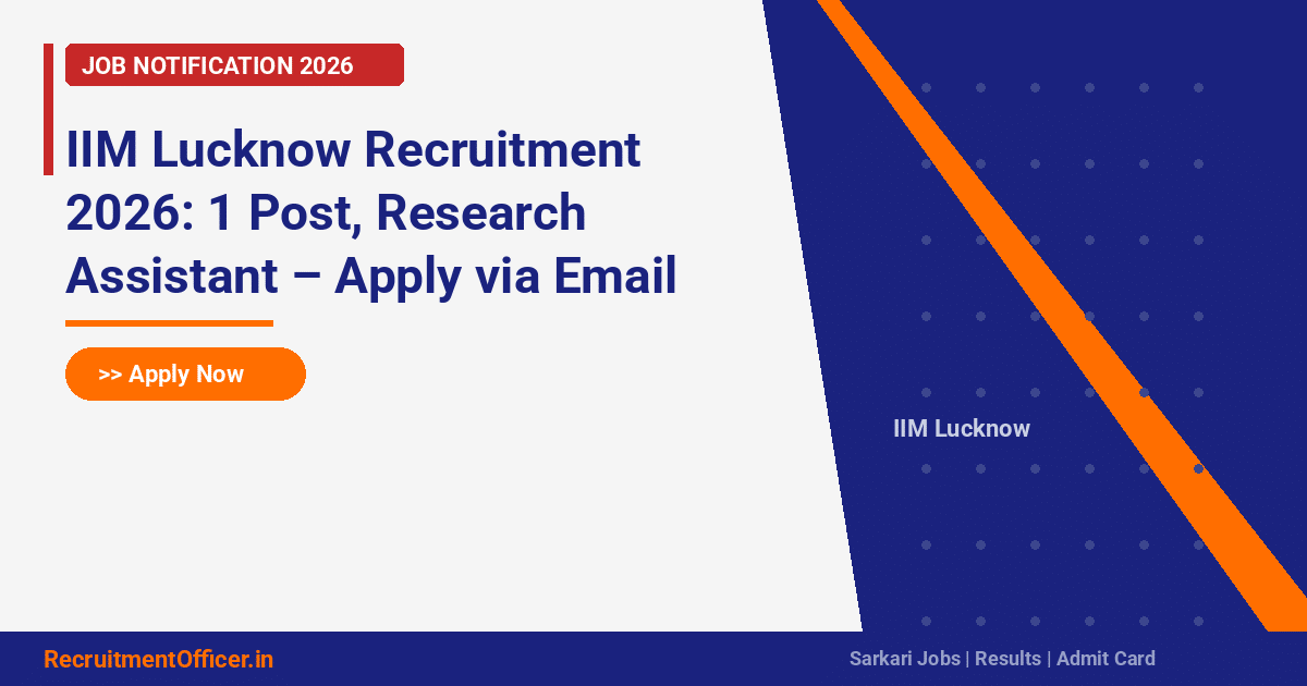 IIM Lucknow Recruitment 2026: 1 Post, Research Assistant – Apply via Email - RecruitmentOfficer.in