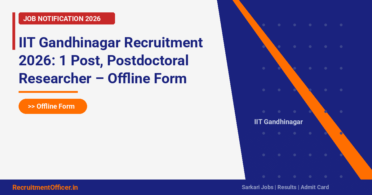 IIT Gandhinagar Recruitment 2026: 1 Post, Postdoctoral Researcher – Offline Form - RecruitmentOfficer.in