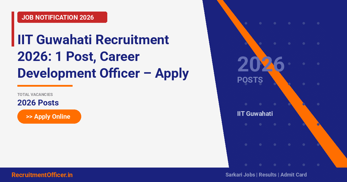 IIT Guwahati Recruitment 2026: 1 Post, Career Development Officer – Apply Online - RecruitmentOfficer.in
