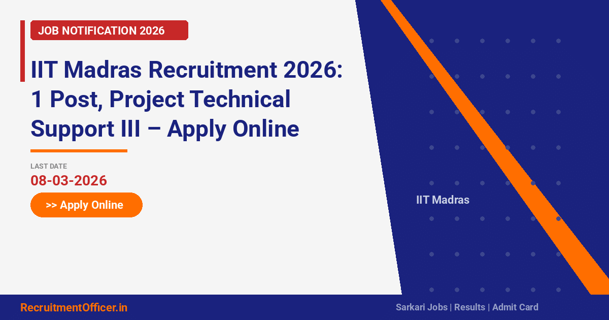 IIT Madras Recruitment 2026: 1 Post, Project Technical Support III – Apply Online - RecruitmentOfficer.in