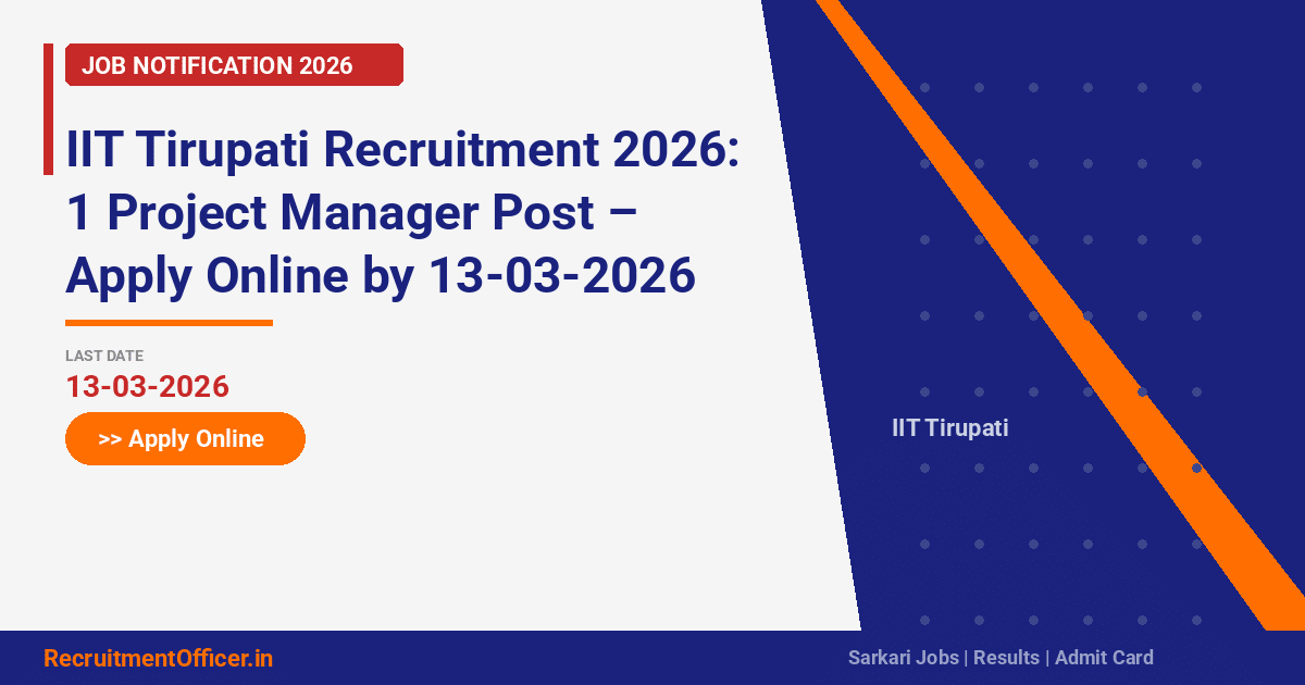 IIT Tirupati Recruitment 2026: 1 Project Manager Post – Apply Online by 13-03-2026 - RecruitmentOfficer.in