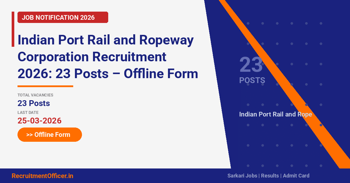 Indian Port Rail and Ropeway Corporation Recruitment 2026: 23 Posts – Offline Form - RecruitmentOfficer.in
