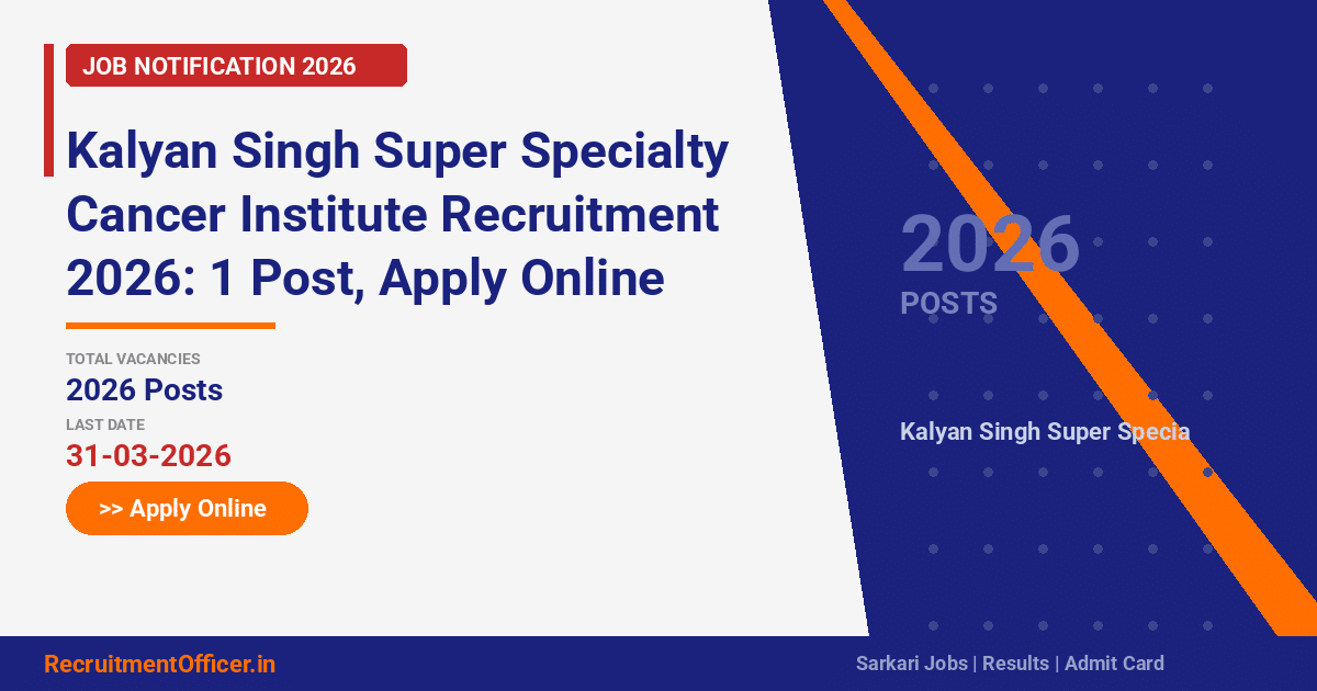 Kalyan Singh Super Specialty Cancer Institute Recruitment 2026: 1 Post, Apply Online - RecruitmentOfficer.in
