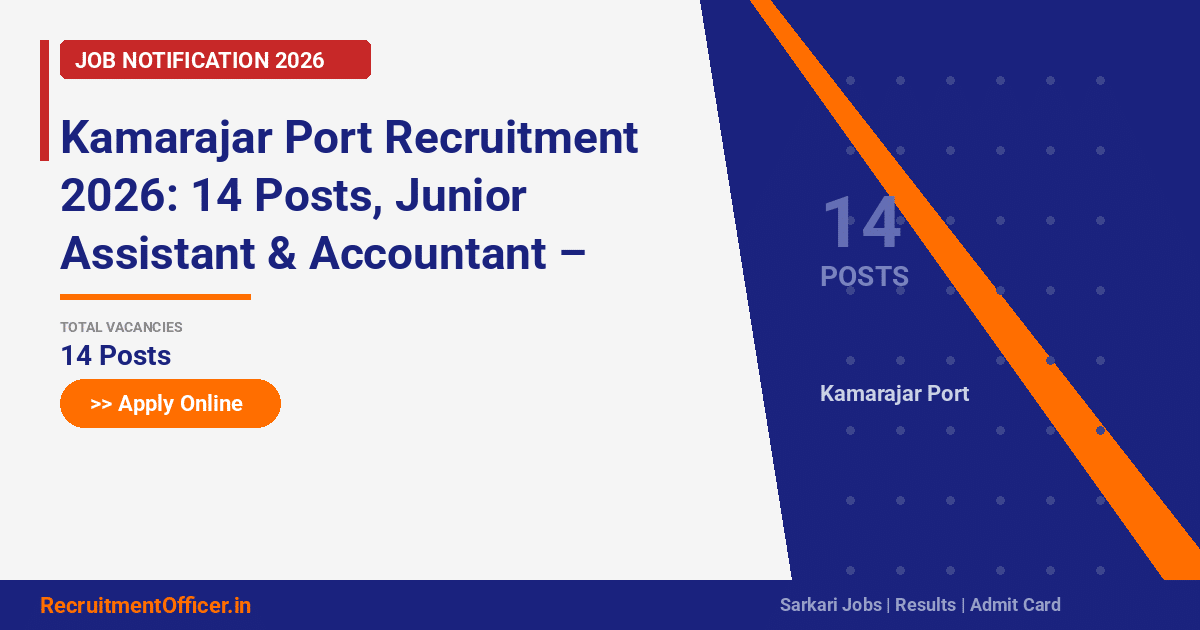Kamarajar Port Recruitment 2026: 14 Posts, Junior Assistant & Accountant – Apply Online - RecruitmentOfficer.in