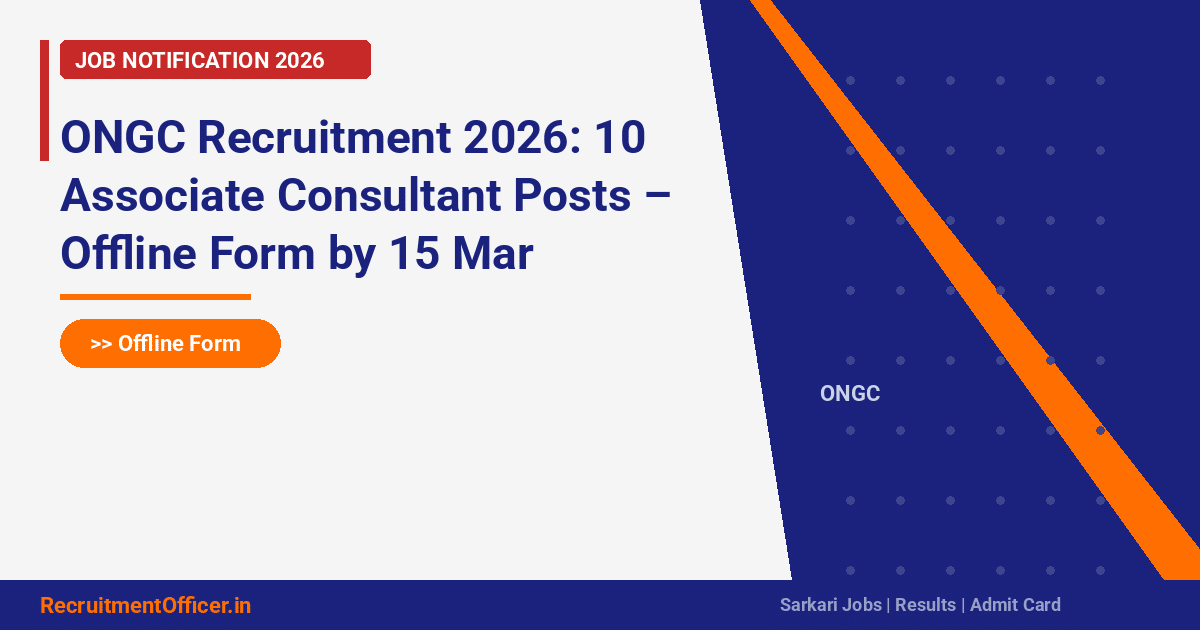 ONGC Recruitment 2026: 10 Associate Consultant Posts – Offline Form by 15 Mar - RecruitmentOfficer.in
