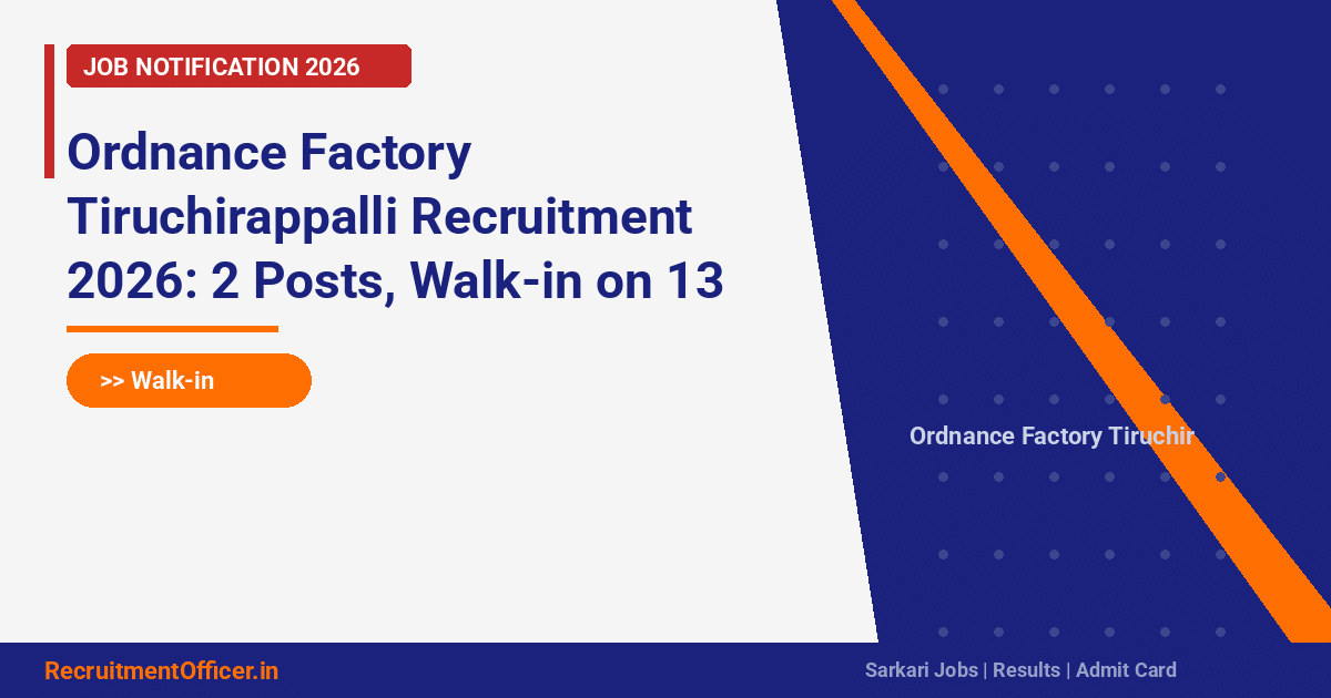Ordnance Factory Tiruchirappalli Recruitment 2026: 2 Posts, Walk-in on 13 Mar - RecruitmentOfficer.in