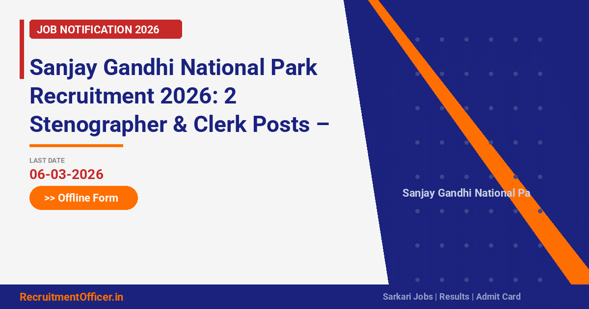 Sanjay Gandhi National Park Recruitment 2026: 2 Stenographer & Clerk Posts – Offline Form - RecruitmentOfficer.in