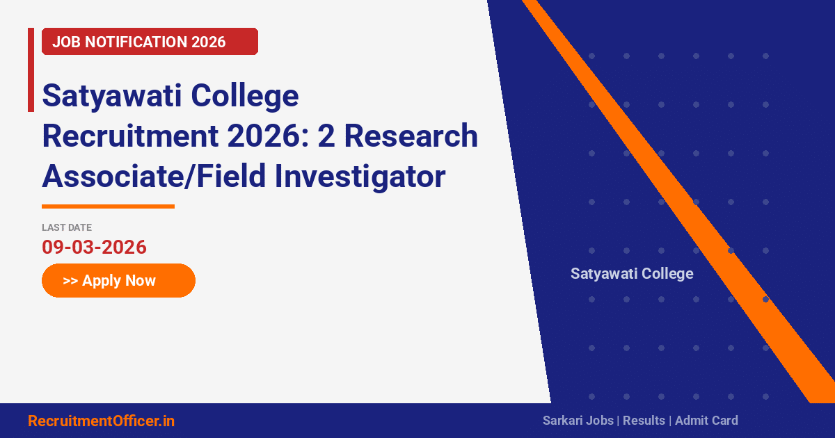 Satyawati College Recruitment 2026: 2 Research Associate/Field Investigator Posts – Apply via Email - RecruitmentOfficer.in