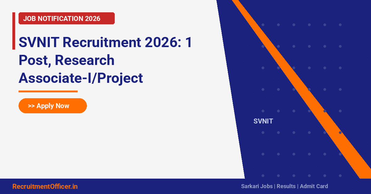 SVNIT Recruitment 2026: 1 Post, Research Associate-I/Project Associate-I – Apply Now - RecruitmentOfficer.in