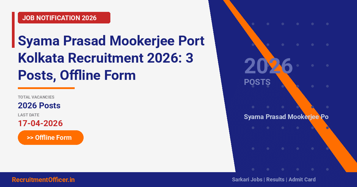 Syama Prasad Mookerjee Port Kolkata Recruitment 2026: 3 Posts, Offline Form - RecruitmentOfficer.in