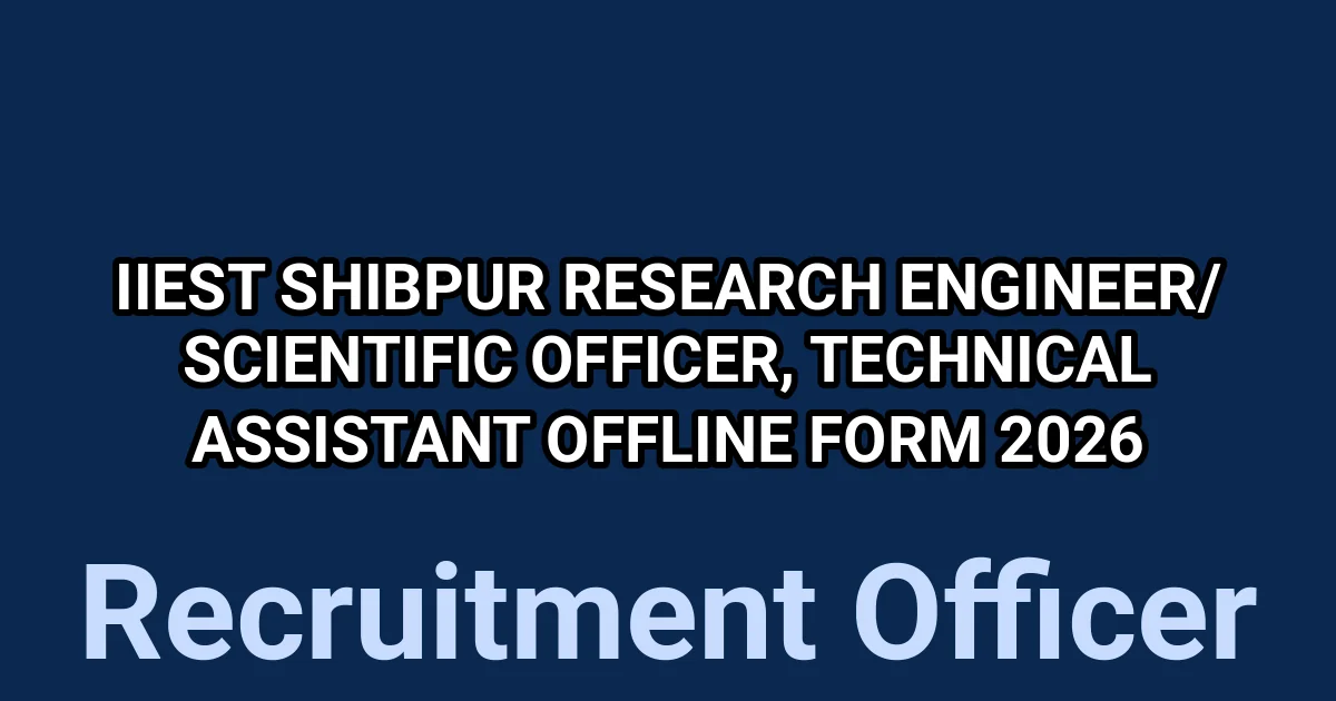 IIEST Shibpur Research Engineer/ Scientific Officer, Technical Assistant Offline Form 2026 1 tmp2za6lm 5