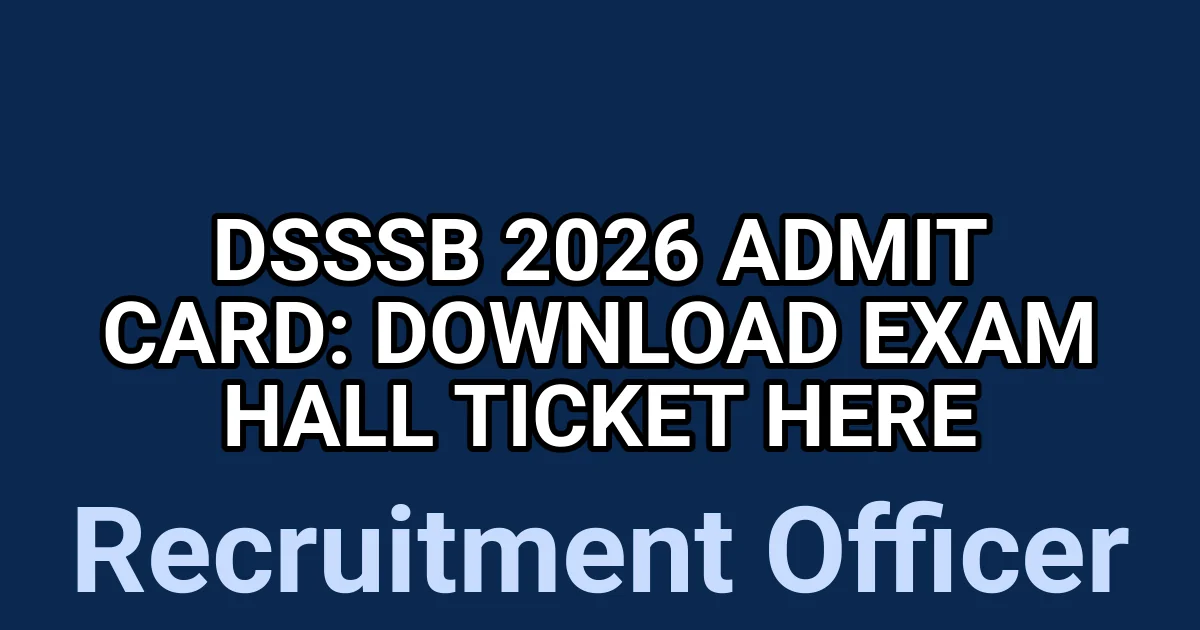 DSSSB 2026 Admit Card: Download Exam Hall Ticket Here 1 tmp5 wwp6fn