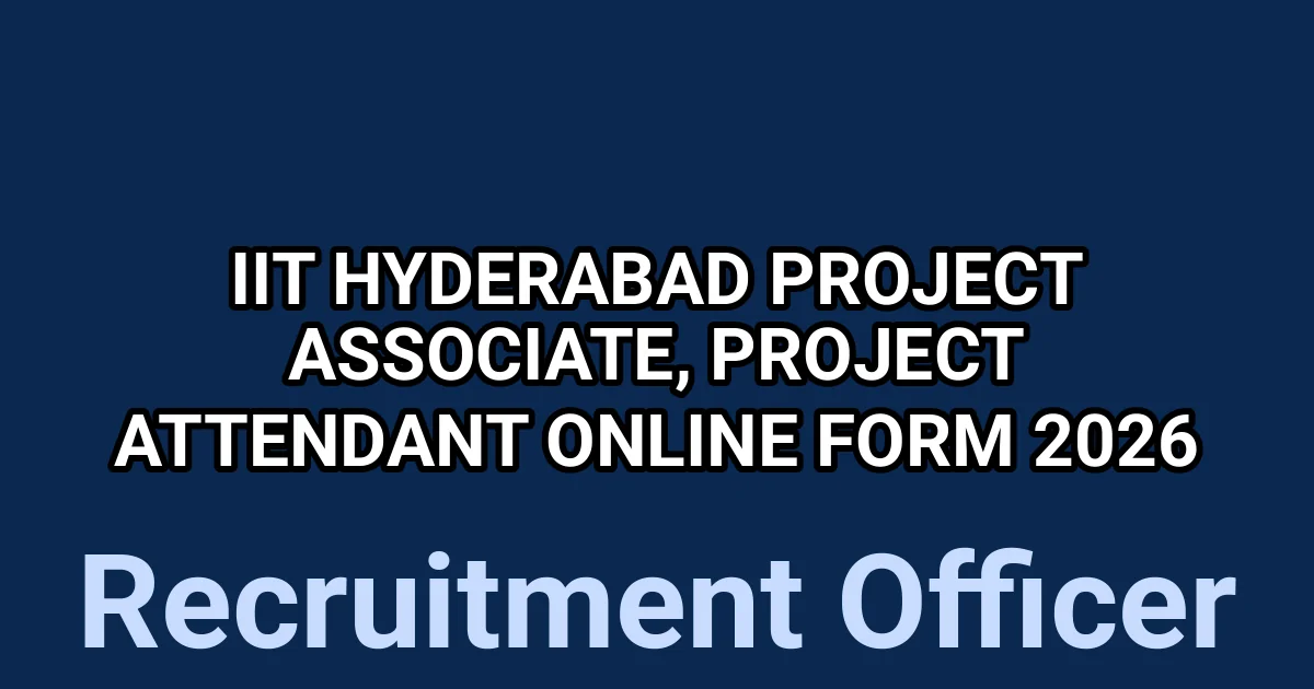 IIT Hyderabad Project Associate, Project Attendant Online Form 2026 1 tmp8rd fmfp