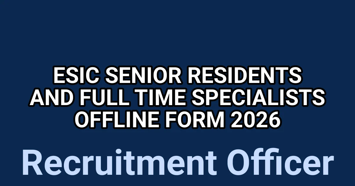 ESIC Senior Residents and Full Time Specialists Offline Form 2026 1