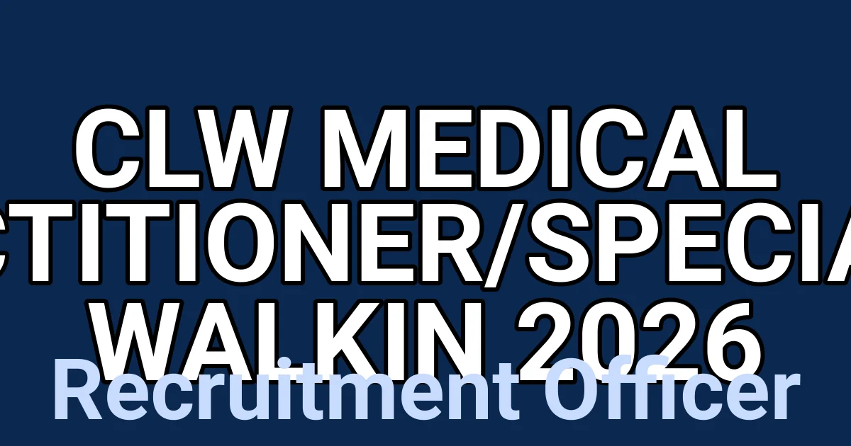CLW Medical Practitioner/Specialist Walkin 2026 1 tmp9ycj09ii