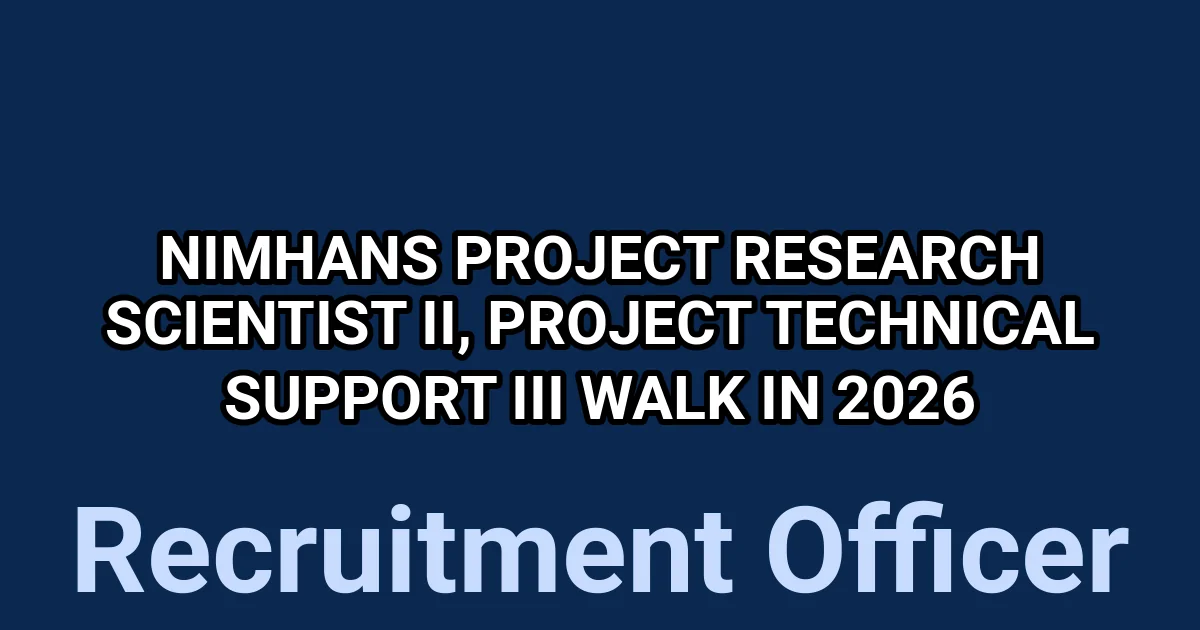 NIMHANS Project Research Scientist II, Project Technical Support III Walk in 2026 1 tmpdb4bfasl
