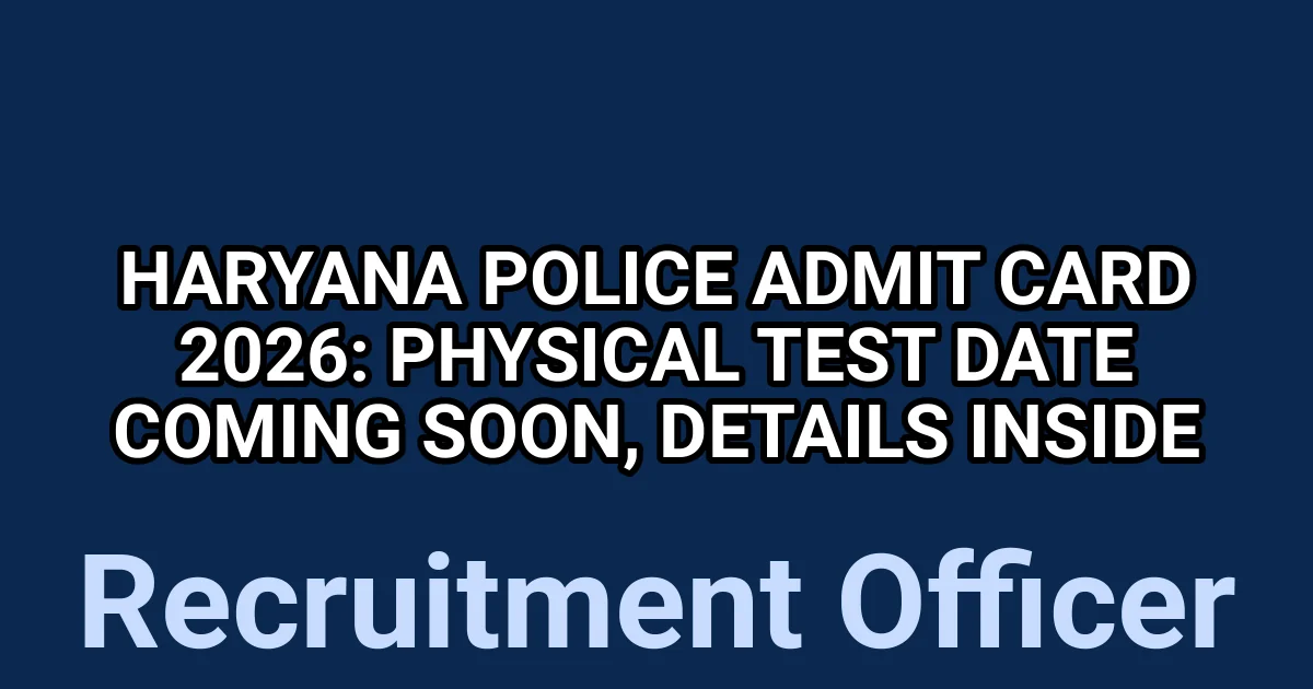 Haryana Police Admit Card 2026: Physical Test Date Coming Soon, Details Inside 1