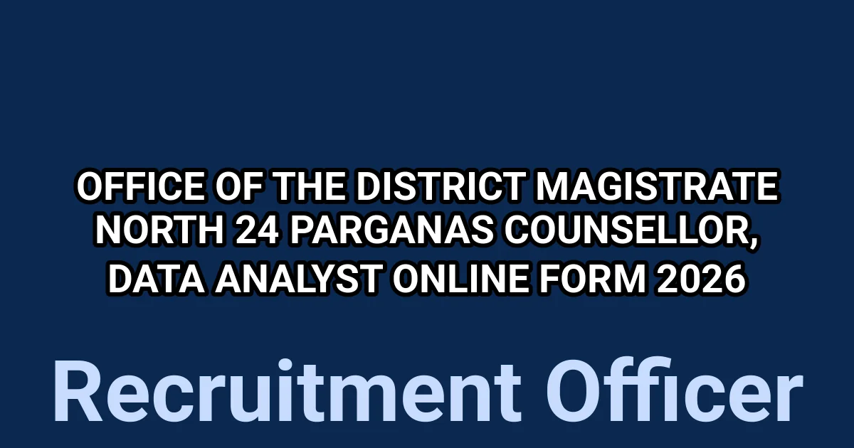 Office of the District Magistrate North 24 Parganas Counsellor, Data Analyst Online Form 2026 1