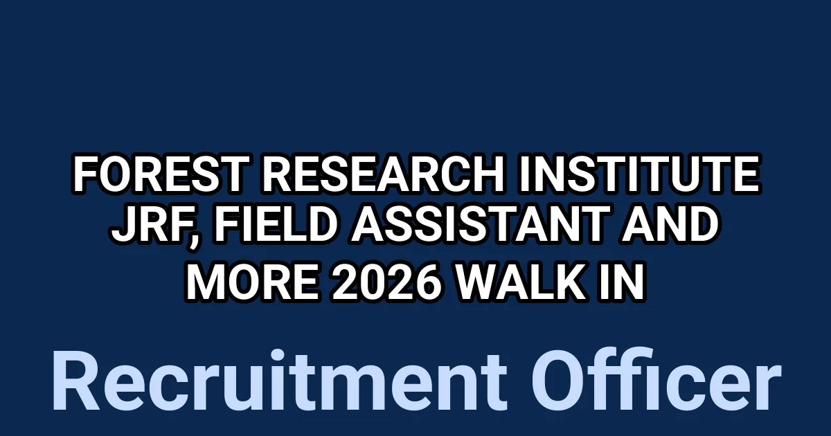 Forest Research Institute JRF, Field Assistant and More 2026 Walk in 1
