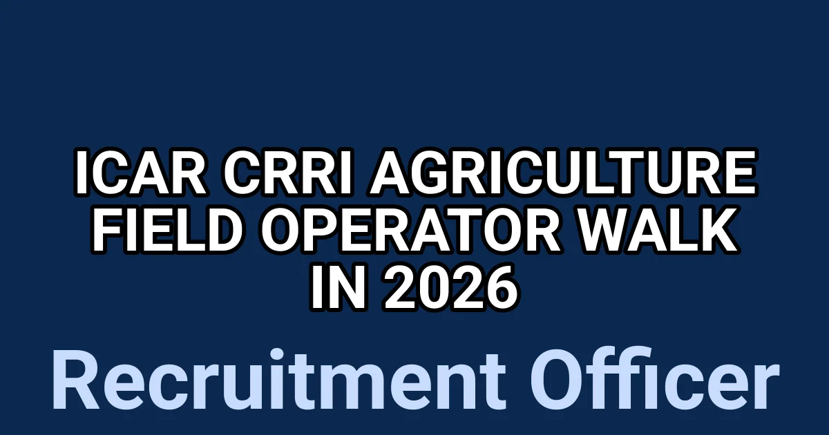 ICAR CRRI Agriculture Field Operator Walk In 2026 1 tmpi2q7vk a