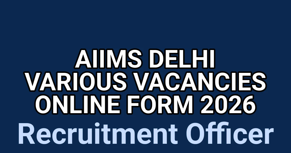 AIIMS Delhi Various Vacancies Online Form 2026 1