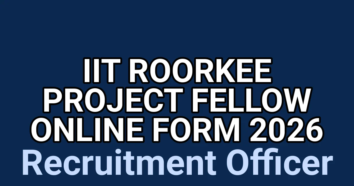 IIT Roorkee Project Fellow Online Form 2026 1
