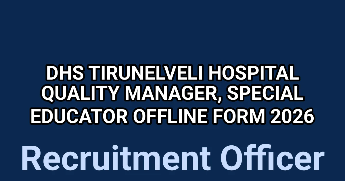 DHS Tirunelveli Hospital Quality Manager, Special Educator Offline Form 2026 1 tmpnnkpv2u3