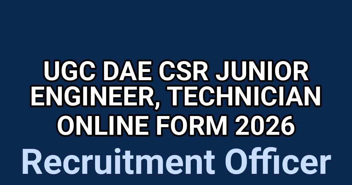 UGC DAE CSR Junior Engineer, Technician Online Form 2026 1