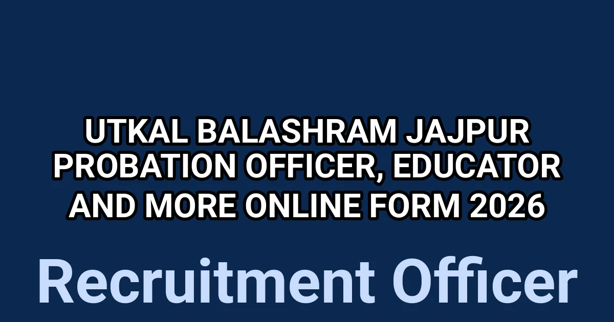 Utkal Balashram Jajpur Probation Officer, Educator and More Online Form 2026 1 tmpq2nyuu29