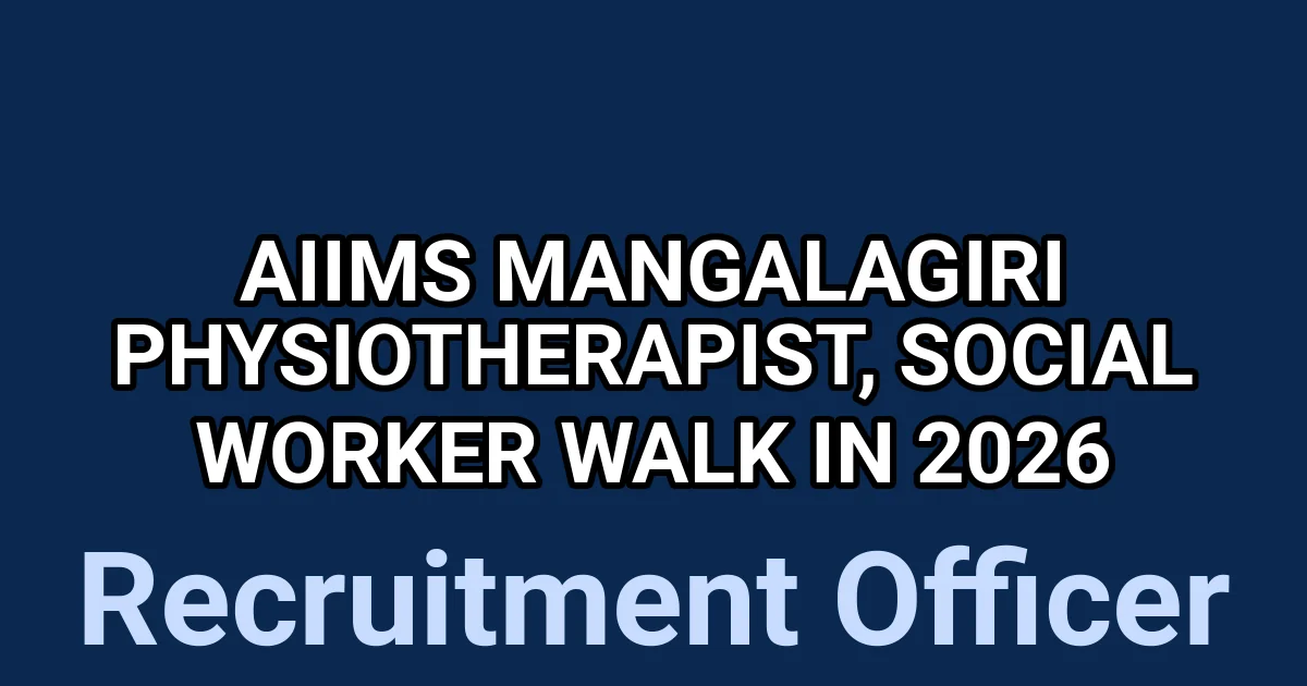 AIIMS Mangalagiri Physiotherapist, Social Worker Walk In 2026 1