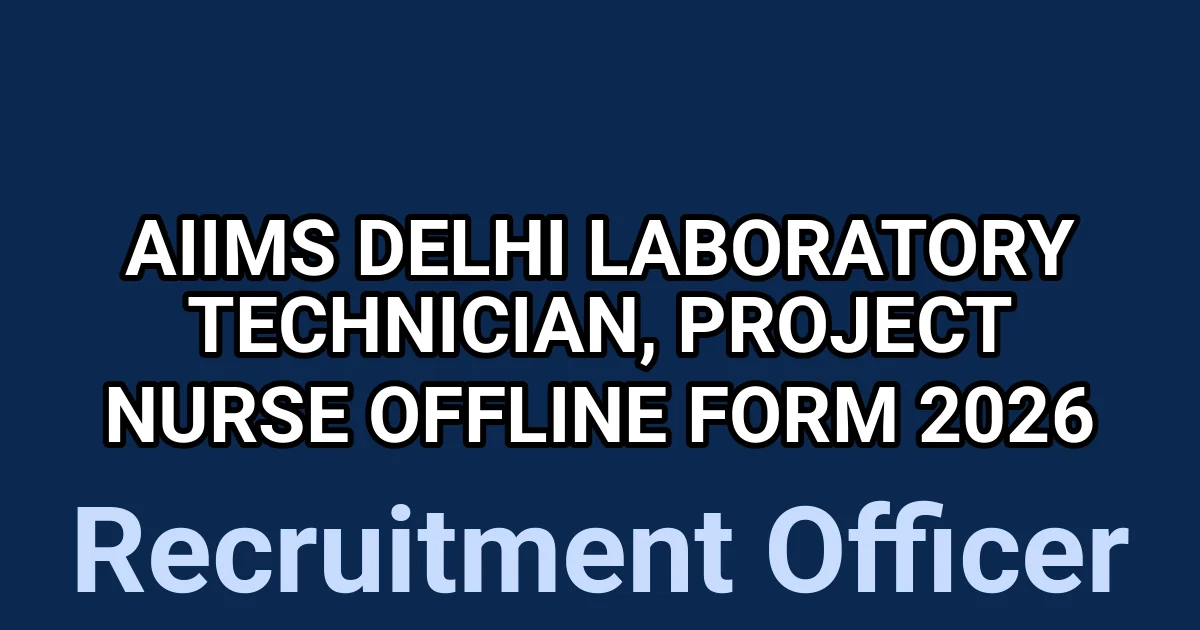 AIIMS Delhi Laboratory Technician, Project Nurse Offline Form 2026 1