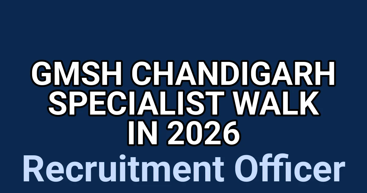 GMSH Chandigarh Specialist Walk In 2026 1