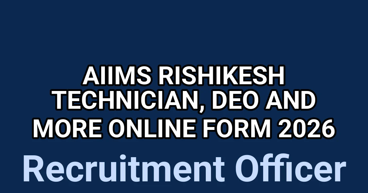 AIIMS Rishikesh Technician, DEO and More Online Form 2026 1
