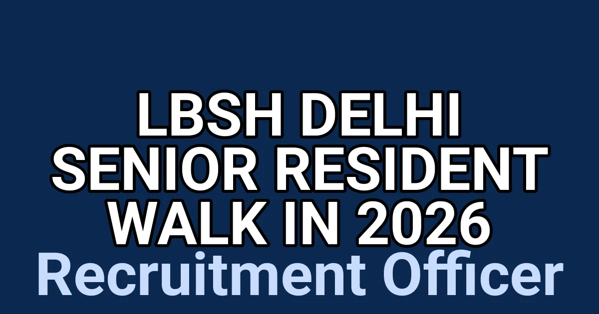 LBSH Delhi Senior Resident Walk In 2026 1 tmpz tcu4 e